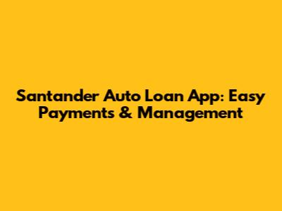 Santander Auto Loan App: Easy Payments & Management