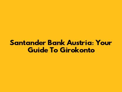 Santander Bank Austria: Your Guide To Girokonto