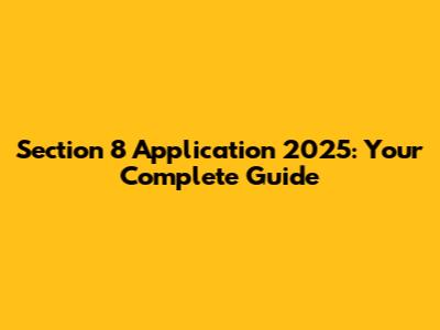 Section 8 Application 2025: Your Complete Guide