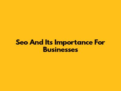 Seo And Its Importance For Businesses