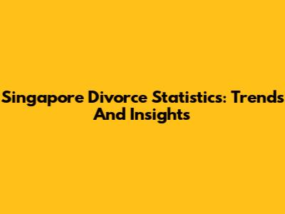 Singapore Divorce Statistics: Trends And Insights