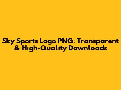 Sky Sports Logo PNG: Transparent & High-Quality Downloads