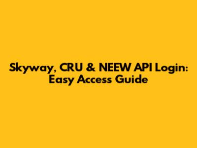 Skyway, CRU & NEEW API Login: Easy Access Guide