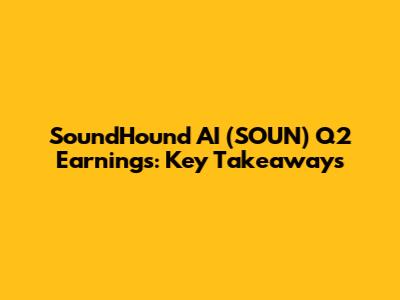 SoundHound AI (SOUN) Q2 Earnings: Key Takeaways