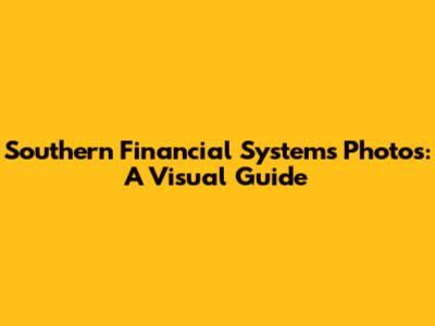 Southern Financial Systems Photos: A Visual Guide