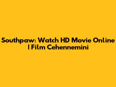 Southpaw: Watch HD Movie Online | Film Cehennemini