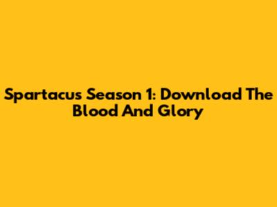 Spartacus Season 1: Download The Blood And Glory