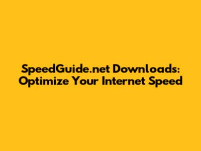 SpeedGuide.net Downloads: Optimize Your Internet Speed