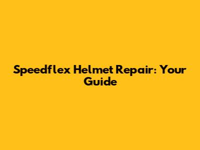 Speedflex Helmet Repair: Your Guide