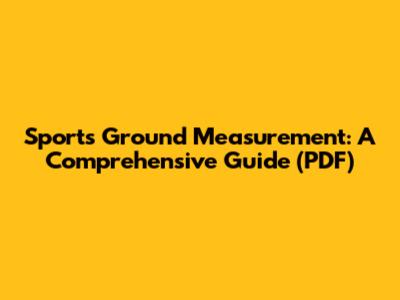 Sports Ground Measurement: A Comprehensive Guide (PDF)