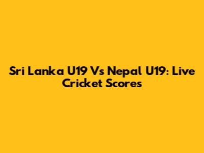 Sri Lanka U19 Vs Nepal U19: Live Cricket Scores
