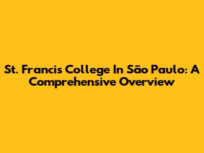 St. Francis College In São Paulo: A Comprehensive Overview