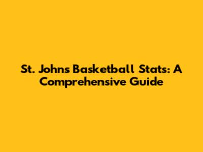 St. John's Basketball Stats: A Comprehensive Guide