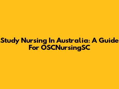 Study Nursing In Australia: A Guide For OSCNursingSC