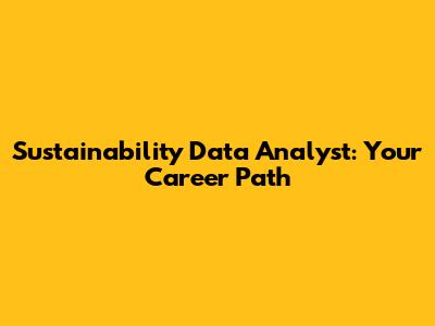Sustainability Data Analyst: Your Career Path