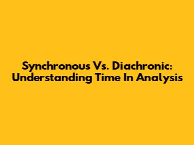 Synchronous Vs. Diachronic: Understanding Time In Analysis