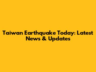 Taiwan Earthquake Today: Latest News & Updates