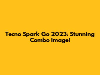 Tecno Spark Go 2023: Stunning Combo Image!