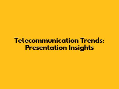 Telecommunication Trends: Presentation Insights