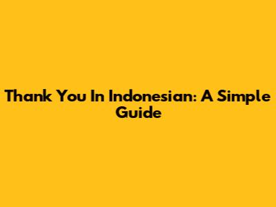 Thank You In Indonesian: A Simple Guide