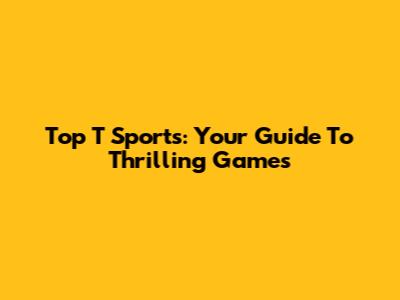 Top 'T' Sports: Your Guide To Thrilling Games