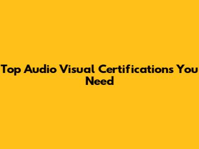 Top Audio Visual Certifications You Need