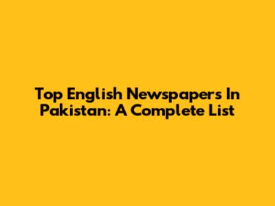 Top English Newspapers In Pakistan: A Complete List
