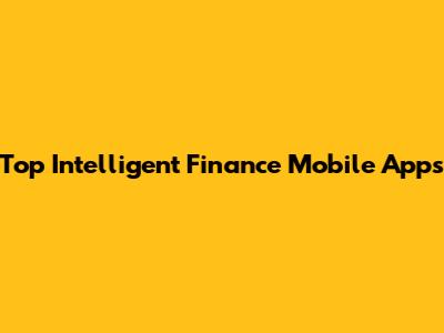Top Intelligent Finance Mobile Apps