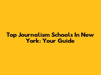 Top Journalism Schools In New York: Your Guide