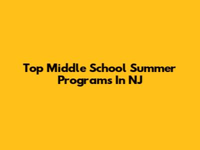 Top Middle School Summer Programs In NJ