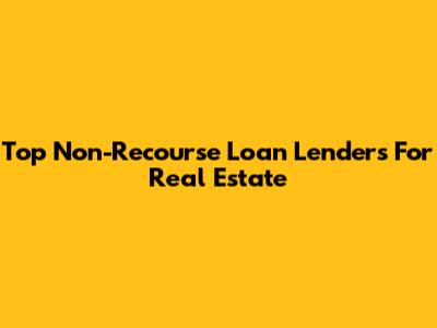 Top Non-Recourse Loan Lenders For Real Estate