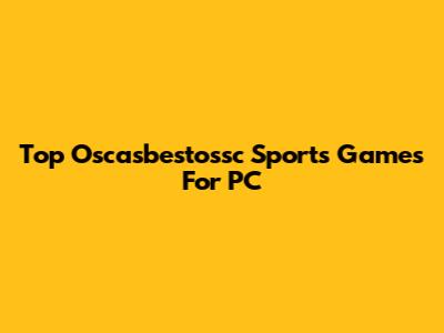 Top Oscasbestossc Sports Games For PC