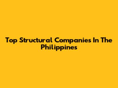 Top Structural Companies In The Philippines