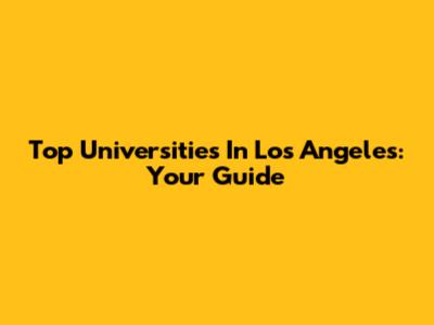 Top Universities In Los Angeles: Your Guide