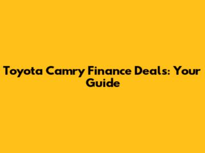 Toyota Camry Finance Deals: Your Guide