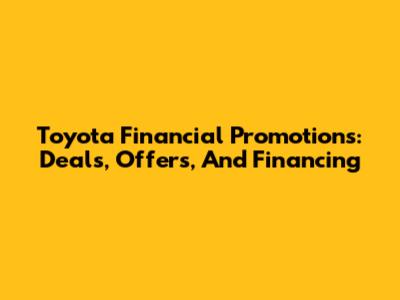 Toyota Financial Promotions: Deals, Offers, And Financing