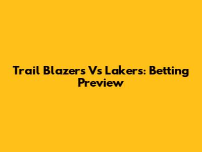 Trail Blazers Vs Lakers: Betting Preview
