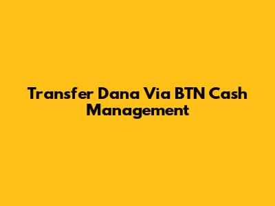 Transfer Dana Via BTN Cash Management