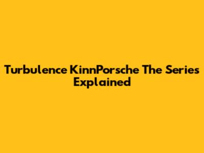 Turbulence KinnPorsche The Series Explained