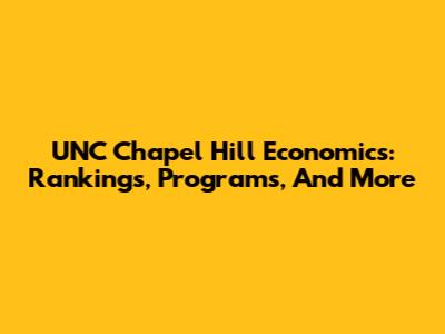 UNC Chapel Hill Economics: Rankings, Programs, And More