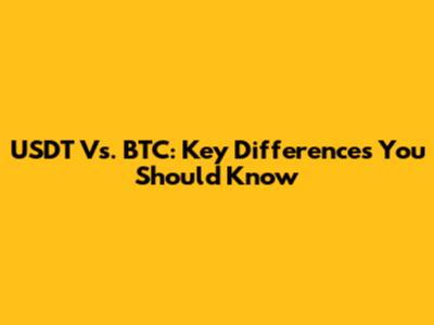 USDT Vs. BTC: Key Differences You Should Know