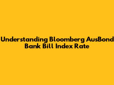 Understanding Bloomberg AusBond Bank Bill Index Rate