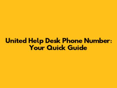 United Help Desk Phone Number: Your Quick Guide