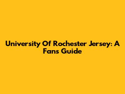 University Of Rochester Jersey: A Fan's Guide