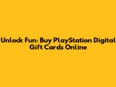 Unlock Fun: Buy PlayStation Digital Gift Cards Online