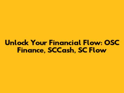 Unlock Your Financial Flow: OSC Finance, SCCash, SC Flow