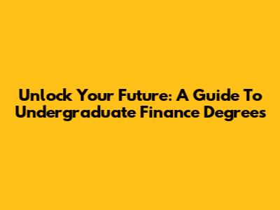 Unlock Your Future: A Guide To Undergraduate Finance Degrees
