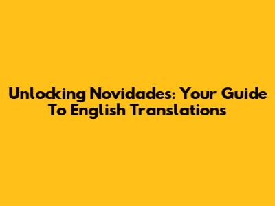 Unlocking 'Novidades': Your Guide To English Translations