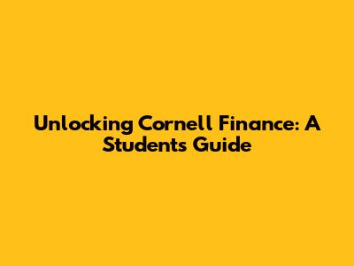 Unlocking Cornell Finance: A Student's Guide