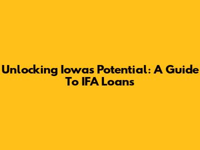 Unlocking Iowa's Potential: A Guide To IFA Loans